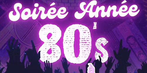SOIR\u00c9E AMBIANCE ANN\u00c9ES 80 \u00e0 AUJOURD'HUI