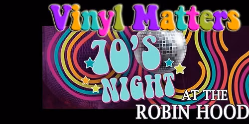 70s Friday - Vinyl Matters @ Robin Hood Sutton