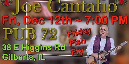 JOE CANTAFIO In Concert ~ PUB 72 ~ Gilberts, IL ~ Fish Fry! Friday, December 12th ~ 7:00 PM