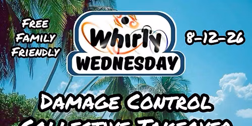 Whirly Wednesday Presents: Damage Control Takeover Night