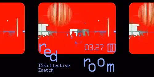 red room :: IS:Collective, Snatch! \/\/ 03.27