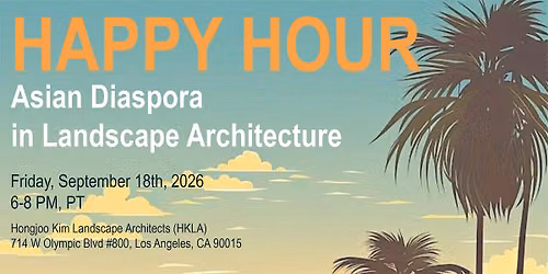 Asian Diaspora in Landscape Architecture Happy Hour 2026