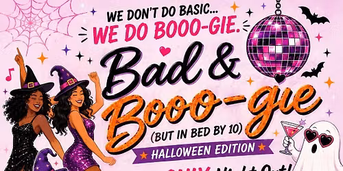 Bad & Booogie (But in Bed By 10) Ladies-ONLY Night Out Benefitting The Confidence Campaign