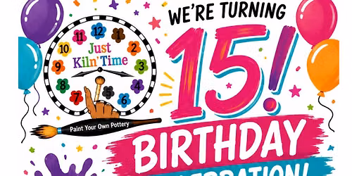 \ud83c\udf89 JUST KILN TIME IS TURNING 15! \ud83c\udf89