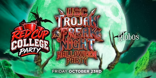 18+USC OCT 23RD USC TROJAN  FREAK NIGHT PARTY LOS GLOBOS FREE WITH RSVP
