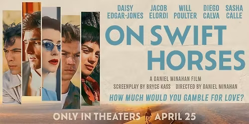 On Swift Horses (United States 2024) 119 min Directed by Daniel Minahan With Daisy Edgar-Jones.