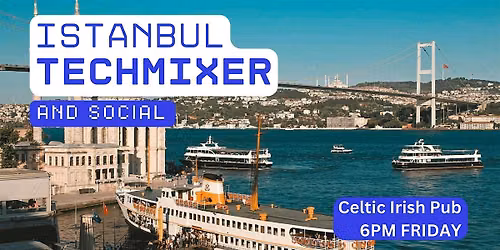 Istanbul Tech Mixer and Social (Tech \/ AI \/ Data \/ IT) \u2728