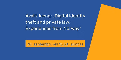 Avalik loeng \u201eDigital identity theft and private law: Experiences from Norway\u201c Tallinna \u00f5ppehoones