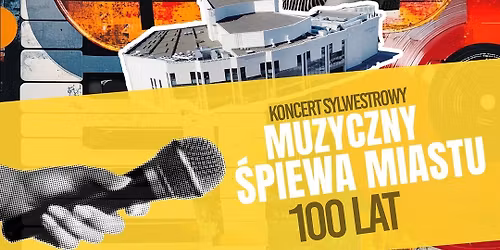 KONCERT SYLWESTROWY - Muzyczny \u015bpiewa miastu 100 lat!