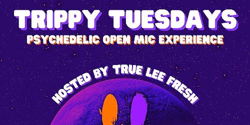 Trippy Tuesday Psychedelic Open Mic Experience: Homecoming