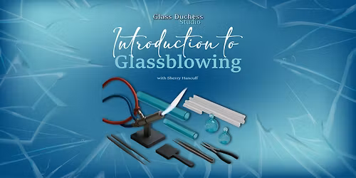 Introduction to Glassblowing