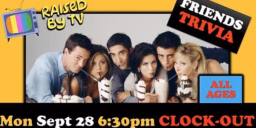 Raised By TV Events Presents: all ages Friends Trivia Night