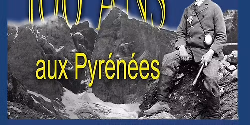 Conf\u00e9rence Appel d\u2019Air n\u00b0 4 : \u00ab 100 ans aux Pyr\u00e9n\u00e9es \u00bb par Ren\u00e9 DREUIL