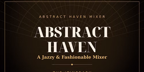 ABSTRACT HAVEN PRESENTS: A JAZZY & FASHIONABLE MIXER