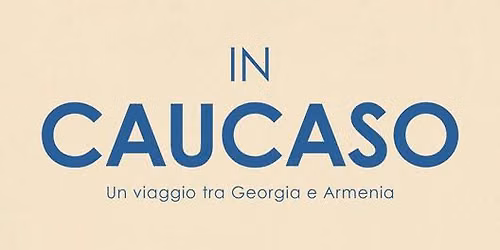 IN CAUCASO un viaggio tre Georgia e Armenia
