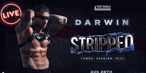 STRIPPED - POWER. PASSION. PLAY. DARWIN (Friday)