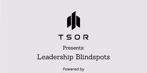 TSOR Presents: Leadership Blind Spots