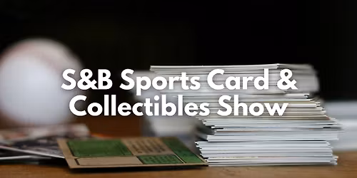 S&B Sports Card & Collectibles Show