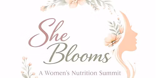 She Blooms: A Women's Nutrition Summit