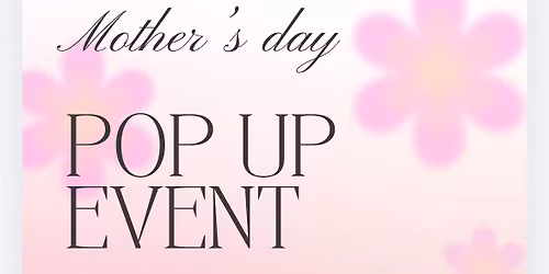 Mother\u2019s Day Pop up \u2764\ufe0f
