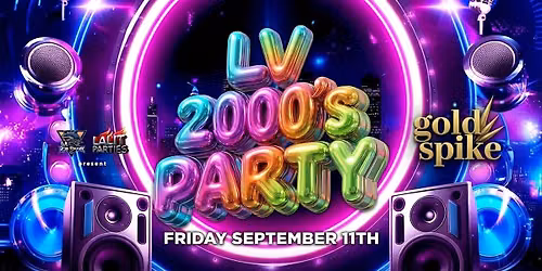 21+LV 2000 PARTY FRIDAY SEP 11 GOLD SPIKE FREE WITH RSVP
