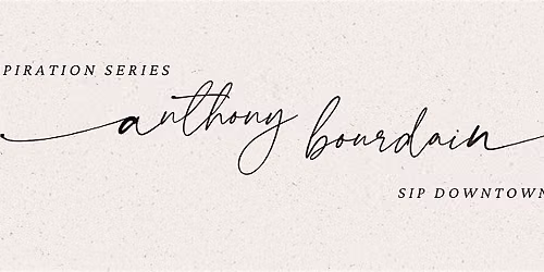 Inspiration Series: An Evening of Anthony Bourdain