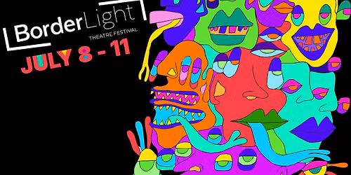 BorderLight Theatre Festival: Friday, July 10th