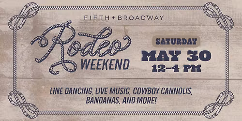 Rodeo Weekend at Fifth +  Broadway