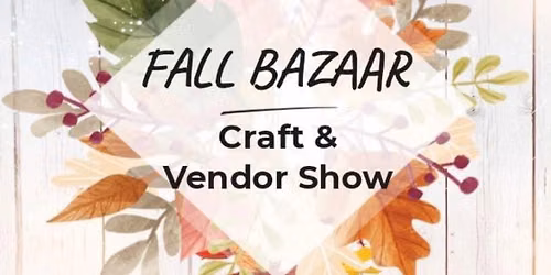 FALL BAZAAR Craft & Vendor Show