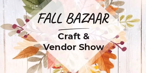 FALL BAZAAR Craft & Vendor Show