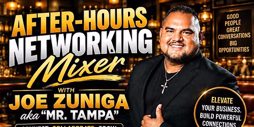 After-Hours Networking Mixer with Joe Zuniga aka Mr. Tampa