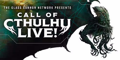The Glass Cannon Network Presents Call of Cthulhu Live!