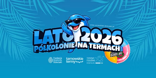 P\u00f3\u0142kolonie letnie na Tarnowskich Termach - Szcz\u0119\u015bliwe Dzieciaki