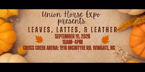 Attending Leaves, Lattes and Leather by the Union Horse Expo at Cross Creek Arena