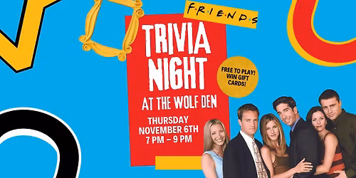 Friends Trivia at the Wolf Den!