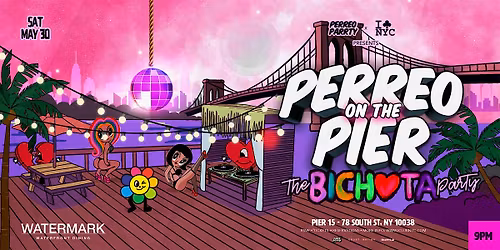 5\/30 THE BICHOTA PARTY PERREO ON THE PIER - WATERMARK PIER 15