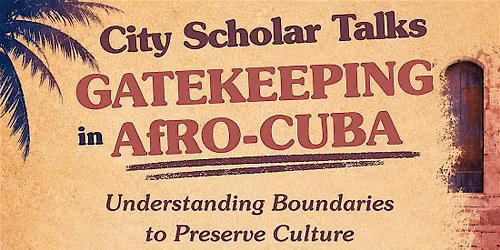 City Scholar Talks: Gatekeeping in Afro-Cuba