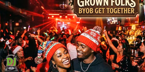 The Pre Xmas Grown Folks BYOB Get Together \u203c\ufe0f