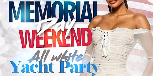 MEMORIAL DAY SUNDAY ALL WHITE ATTIRE YACHT PARTY CRUISE