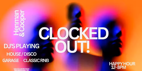 HENMAN &amp; COOPER PRESENTS 'CLOCKED OUT FRIDAYS' - EVERY FRIDAY - BIRMINGHAM