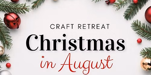 Christmas in August Craft Retreat