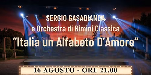 \u201cItalia, un Alfabeto d\u2019Amore!\u201d Con Sergio Casabianca e l\u2019Orchestra di Rimini Classica
