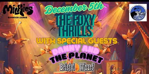 The Foxy Thrills w\/s\/g Danny and the Planet, Bristol Wharf, and Adrianna Noone - LIVE! @ Milkie's