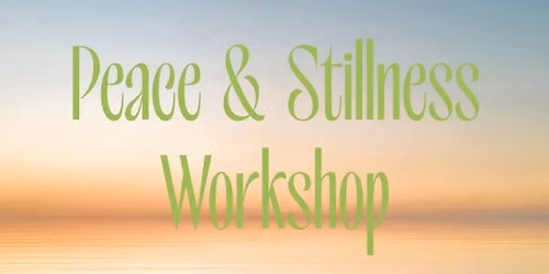 Peace & Stillness Workshop