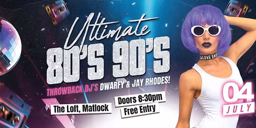 Ultimate 80s 90s - Free Entry! @ The Loft, Matlock