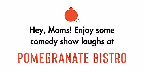 @comedylaforce Presents: Mother's Day Comedy Show at Pomegranate Bistro