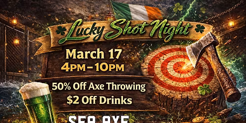 Lucky Shot Night \u2013 St. Patrick\u2019s Day Axe Throwing Party