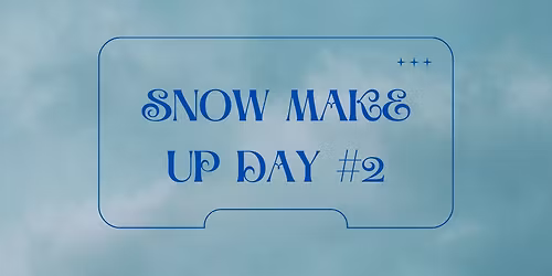 Snow Make Up Day #2