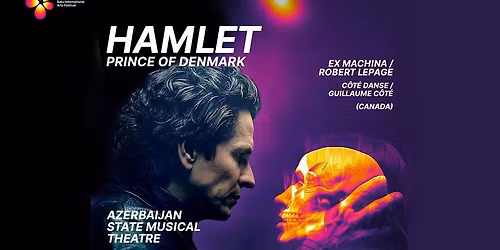 HAMLET | C\u00f4t\u00e9 Danse & Ex Machina @ Baku Intl Arts Festival in Azerbaijan