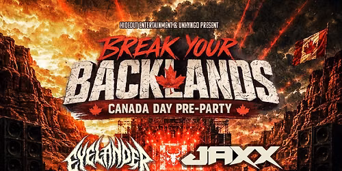BREAK YOUR BACKLANDS ft. Eyelander & Jaxx (Canada Day Pre-Party)